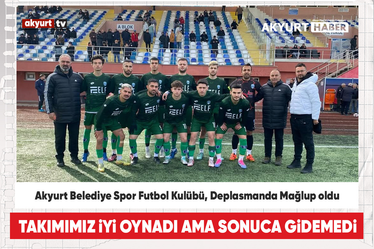 Akyurt Belediye Spor Futbol Kulübü, Deplasmanda Mağlup oldu