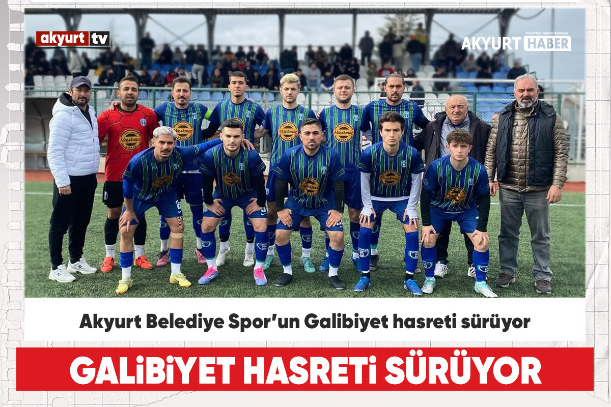 Akyurt Belediye Spor’un Galibiyet hasreti sürüyor