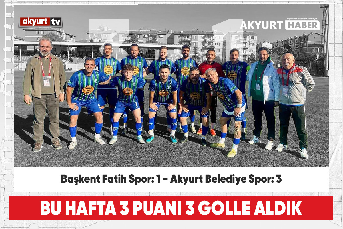 Akyurt Belediyespor 3 puanı 3 golle aldı