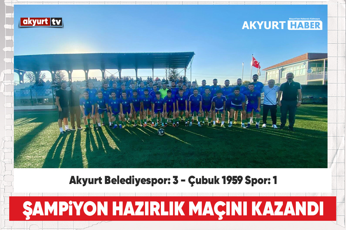 Akyurt Belediyespor A Takımı Çubuk 1959 Spor ile Hazırlık maçı yaptı