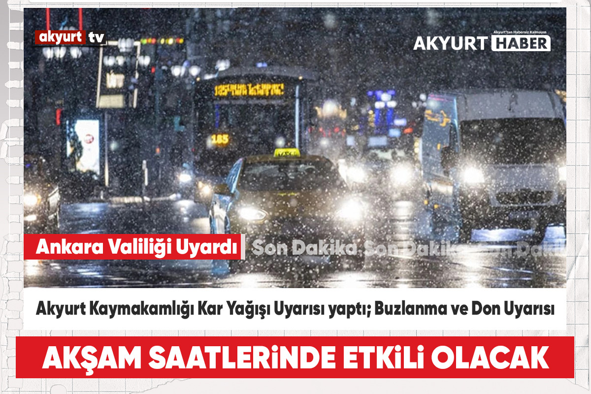 Akyurt Kaymakamlığı Kar Yağışı Uyarısı yaptı; Buzlanma ve Don Uyarısı