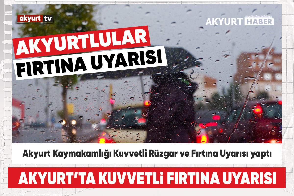 Akyurt Kaymakamlığı Kuvvetli Rüzgar ve Fırtına Uyarısı yaptı