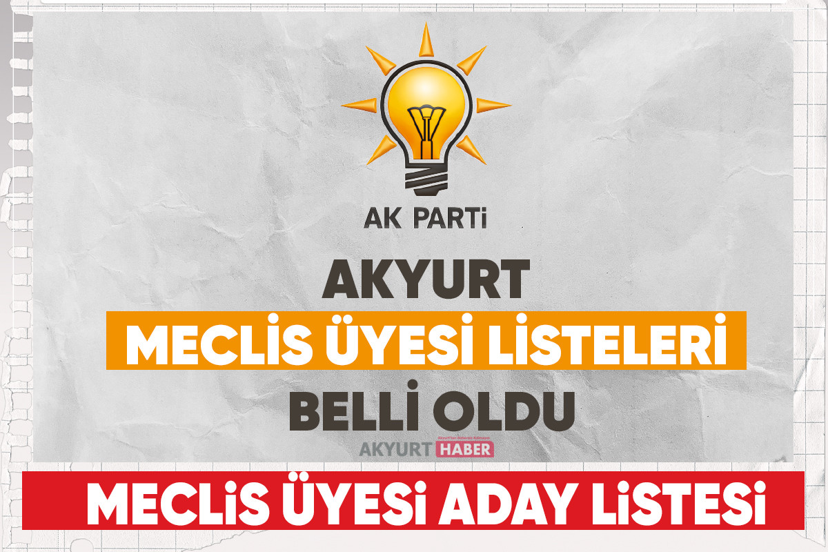 Akyurt’ta Ak Parti Belediye Meclis Üyesi Aday Listesi belli oldu