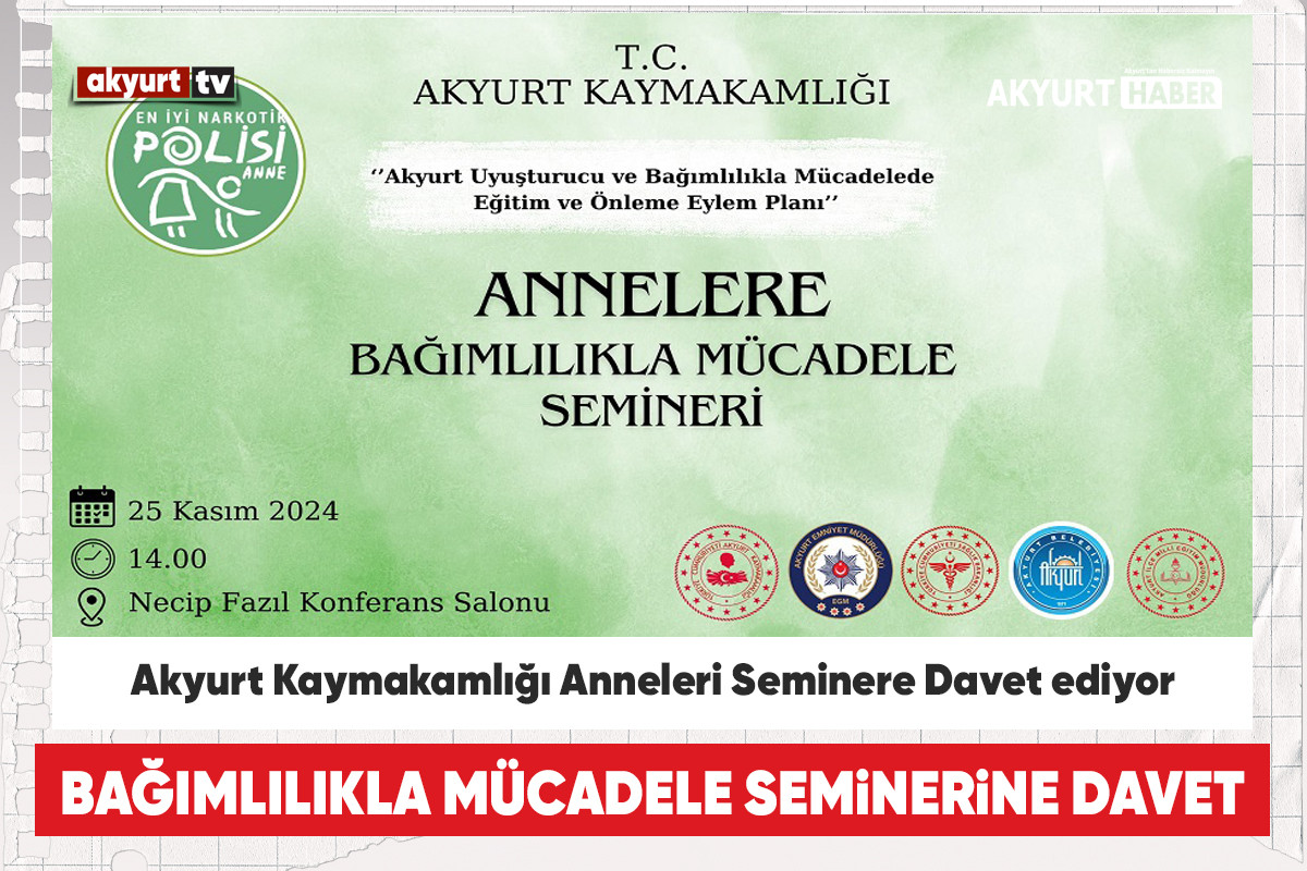 Akyurt'ta Bağımlılıkla Mücadele Seminerine davetlisiniz