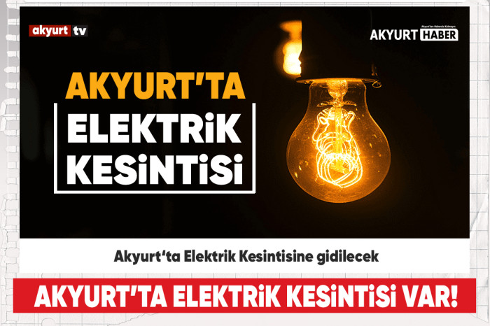 Dikkat! Akyurt'ta Elektrik Kesintisi var!