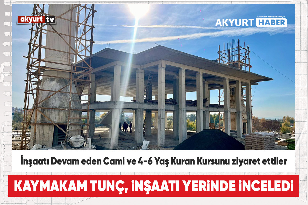 İnşaatı Devam eden Cami ve 4-6 Yaş Kuran Kursunu ziyaret ettiler