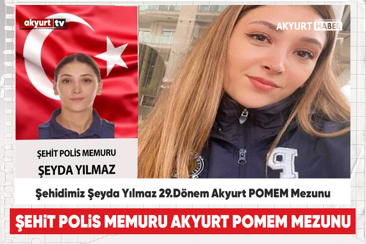 Şehit Polis Memuru Şeyda Yılmaz Akyurt POMEM Mezunu olduğu öğrenildi