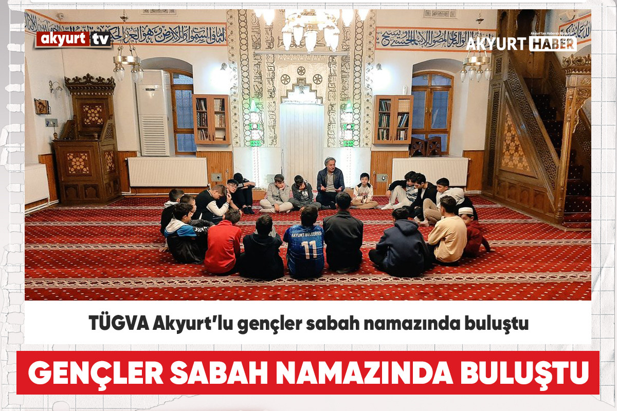 TÜGVA Akyurt’lu gençler sabah namazında buluştu