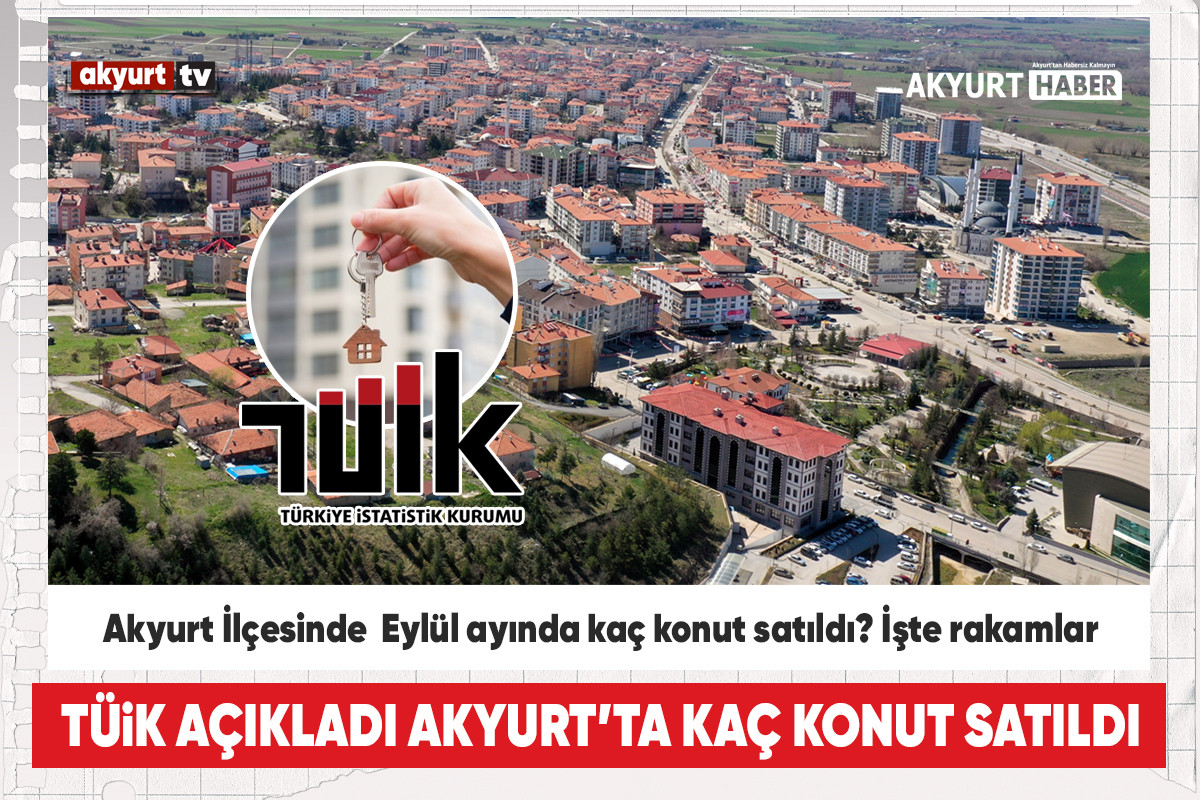 TÜİK açıkladı: Akyurt İlçesinde  Eylül ayında kaç konut satıldı?