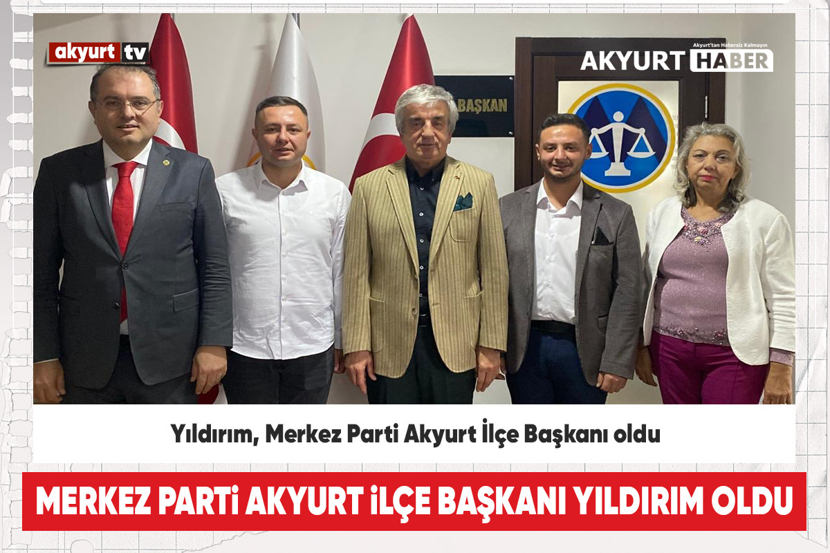 Yıldırım, Merkez Parti Akyurt İlçe Başkanı oldu